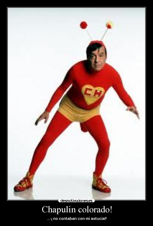 Chapulin colorado! -