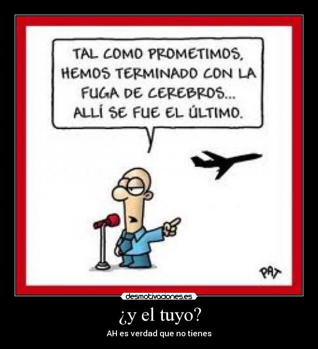 ¿y el tuyo? - AH es verdad que no tienes