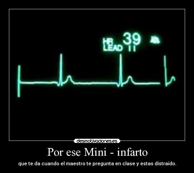 Por ese Mini - infarto -