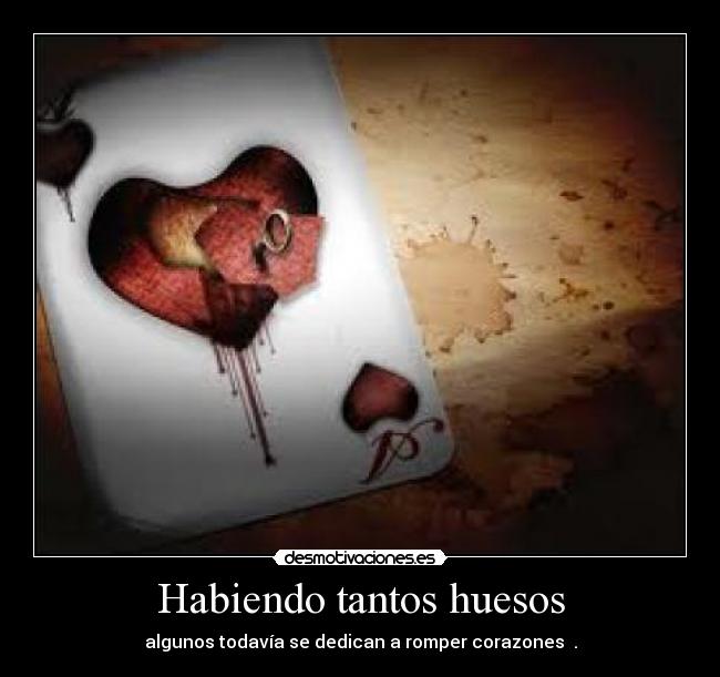 Habiendo tantos huesos - algunos todavía se dedican a romper corazones .