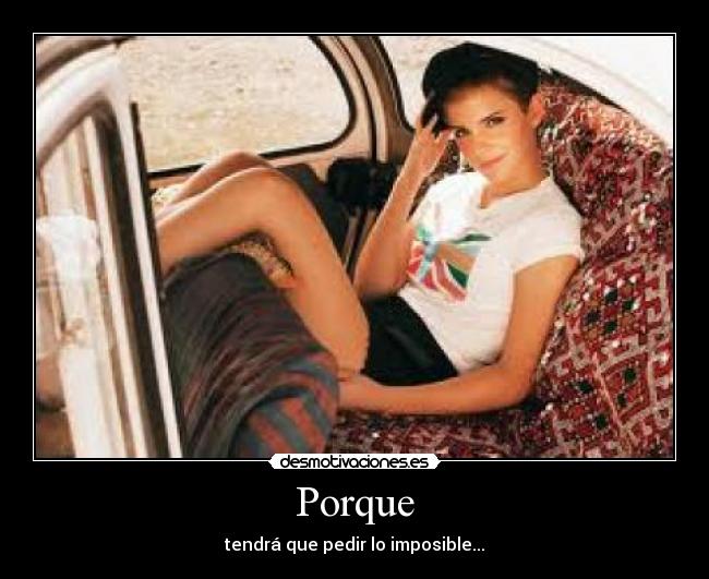 Porque - tendrá que pedir lo imposible...♥