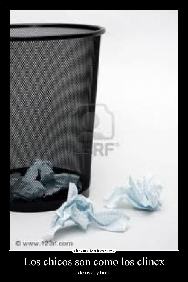 Los chicos son como los clinex -