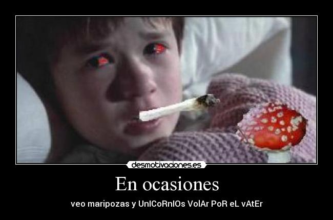 En ocasiones - veo maripozas y UnICoRnIOs VolAr PoR eL vAtEr