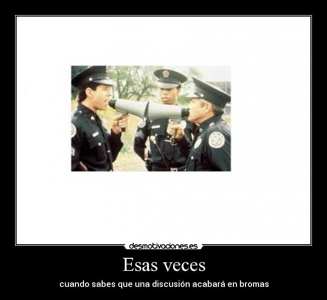 Esas veces - cuando sabes que una discusión acabará en bromas