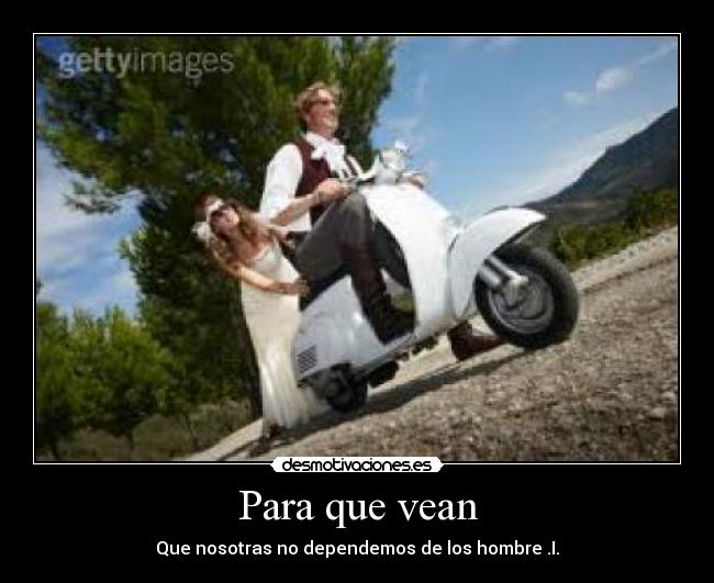 Para que vean - Que nosotras no dependemos de los hombre .I.
