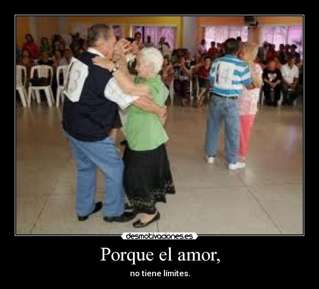 Porque el amor, - no tiene límites.