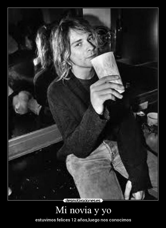 Mi novia y yo - estuvimos felices 12 años,luego nos conocimos