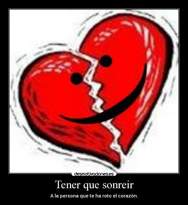 Tener que sonreir - A la persona que te ha roto el corazón.
