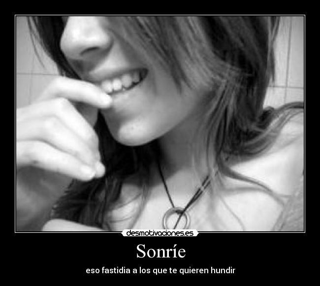 Sonríe - eso fastidia a los que te quieren hundir