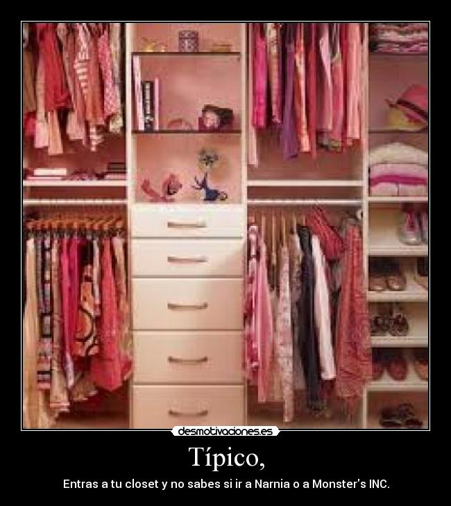 Típico, - Entras a tu closet y no sabes si ir a Narnia o a Monsters INC.