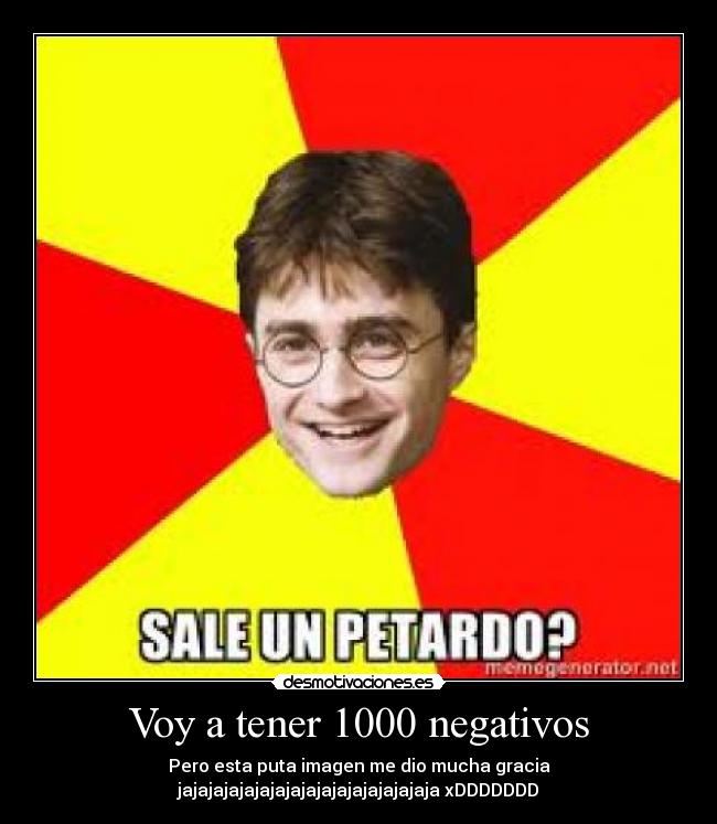 Voy a tener 1000 negativos -