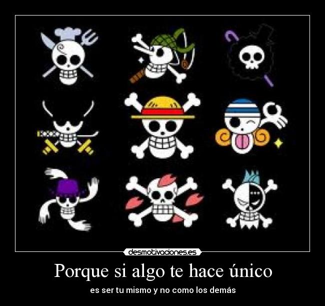 Porque si algo te hace único - es ser tu mismo y no como los demás