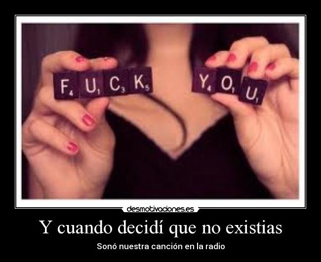Y cuando decidí que no existias - Sonó nuestra canción en la radio