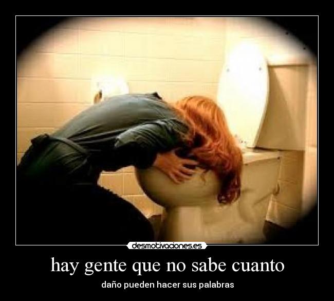 hay gente que no sabe cuanto - daño pueden hacer sus palabras