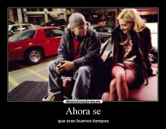Ahora se - que eran buenos tiempos