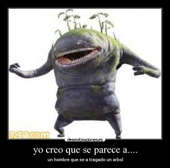 yo creo que se parece a.... - 