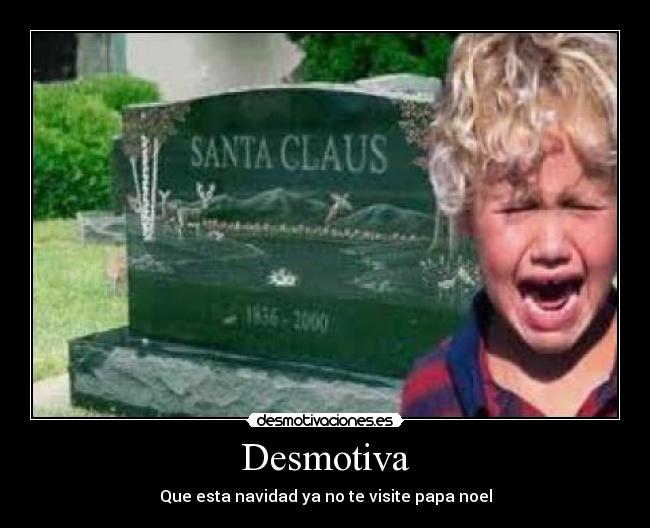 Desmotiva - Que esta navidad ya no te visite papa noel