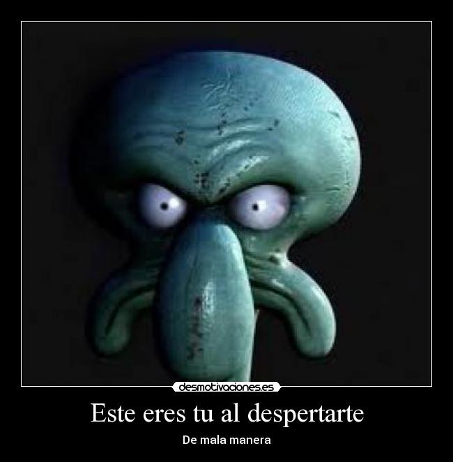 Este eres tu al despertarte -