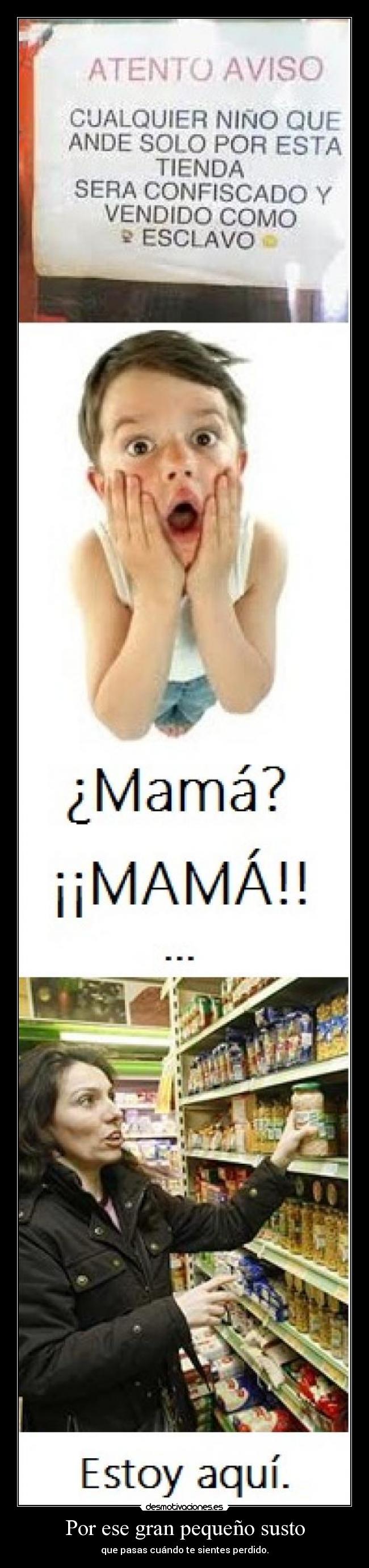 Por ese gran pequeño susto - que pasas cuándo te sientes perdido.