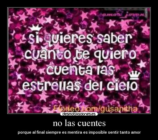 no las cuentes - porque al final siempre es mentira es imposible sentir tanto amor