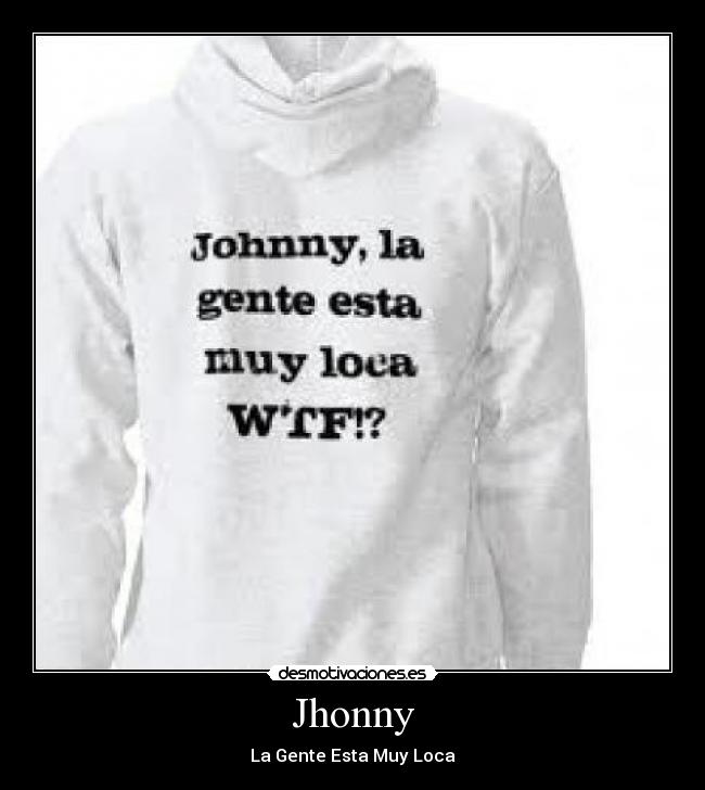 Jhonny - La Gente Esta Muy Loca