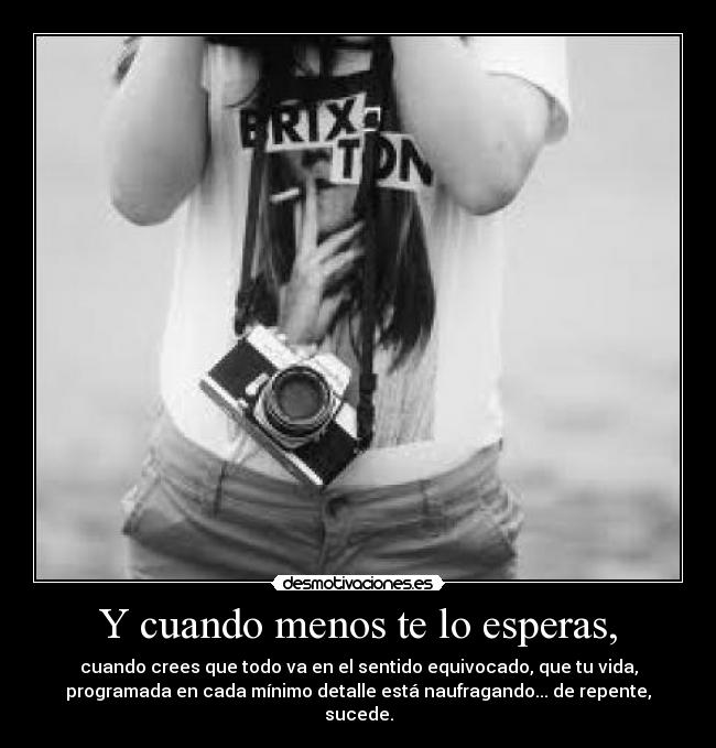 Y cuando menos te lo esperas, - 