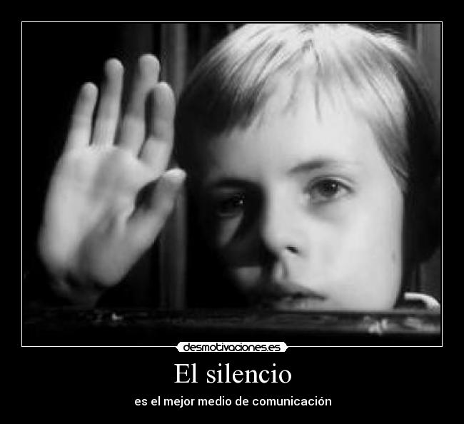 El silencio - es el mejor medio de comunicación