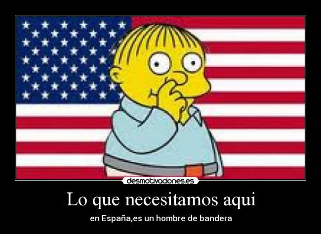 Lo que necesitamos aqui - en España,es un hombre de bandera