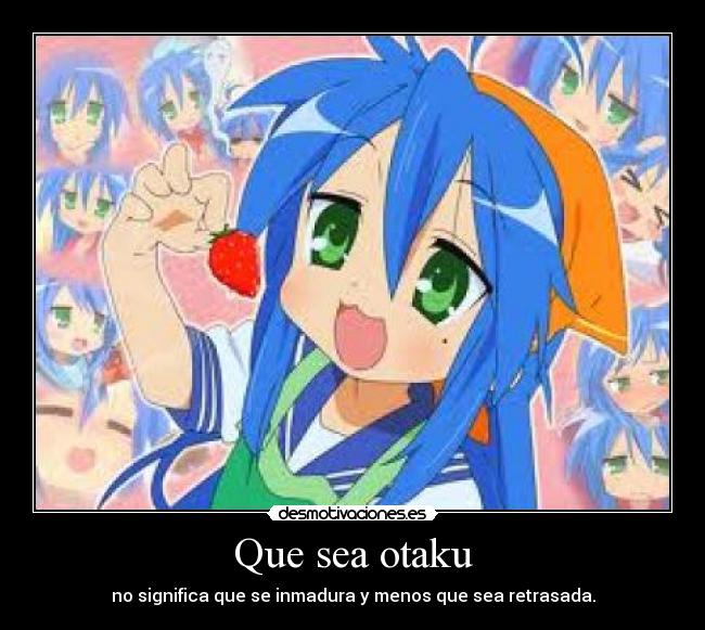 Que sea otaku - no significa que se inmadura y menos que sea retrasada.