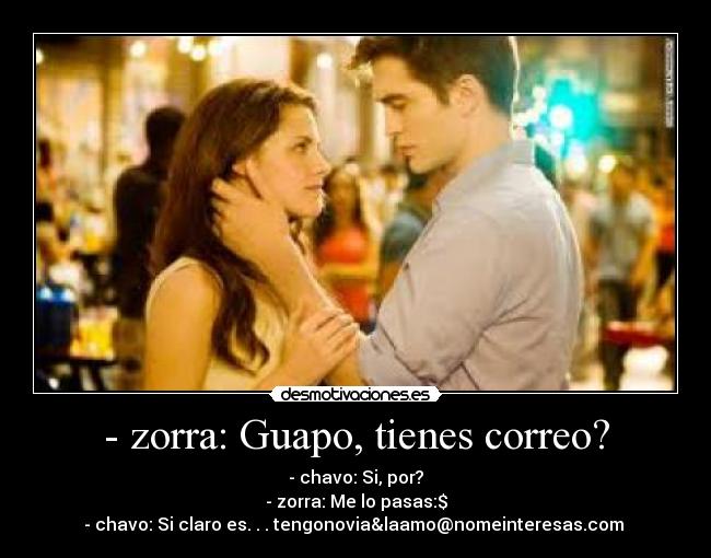 - zorra: Guapo, tienes correo? -