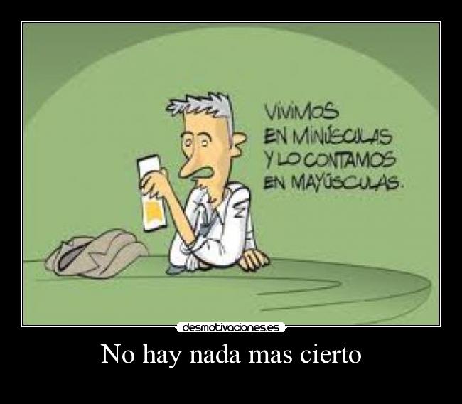 No hay nada mas cierto -