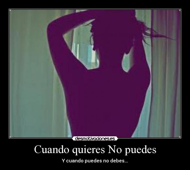 Cuando quieres No puedes - 