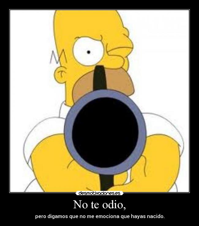 No te odio, -