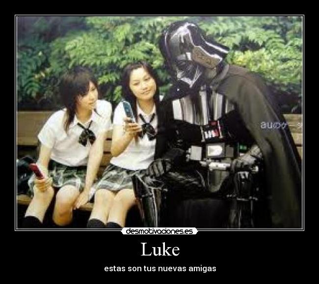 Luke - estas son tus nuevas amigas