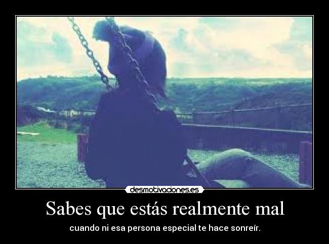 Sabes que estás realmente mal - 