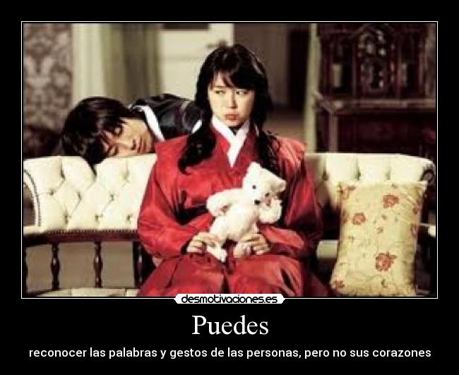 Puedes - reconocer las palabras y gestos de las personas, pero no sus corazones