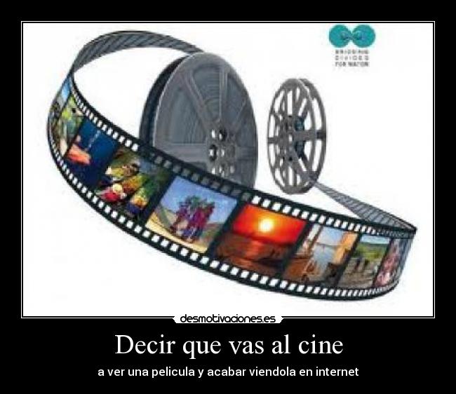 Decir que vas al cine - a ver una pelicula y acabar viendola en internet
