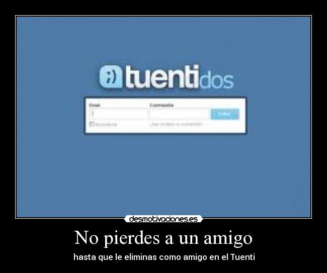 No pierdes a un amigo - hasta que le eliminas como amigo en el Tuenti