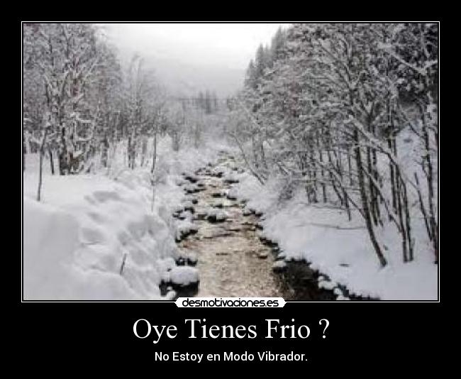 Oye Tienes Frio ? - No Estoy en Modo Vibrador.