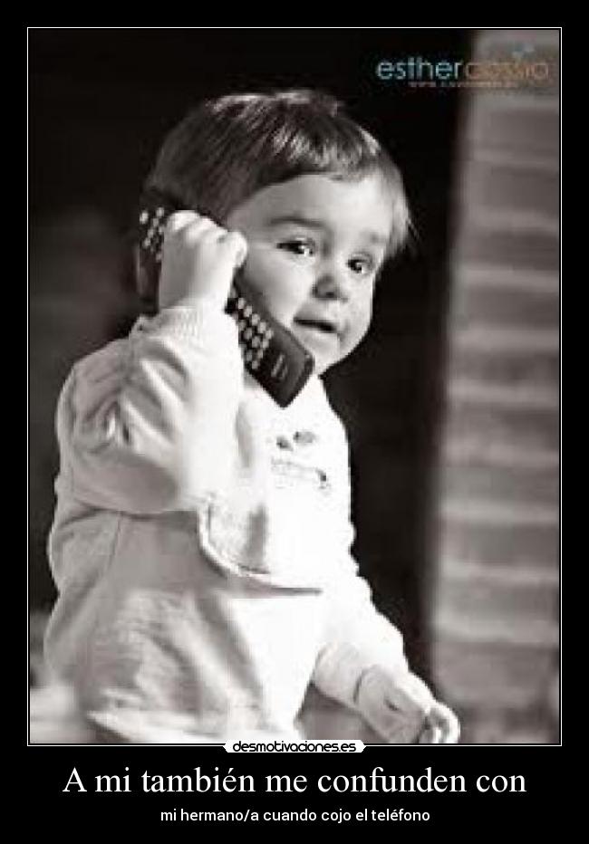 A mi también me confunden con - mi hermano/a cuando cojo el teléfono