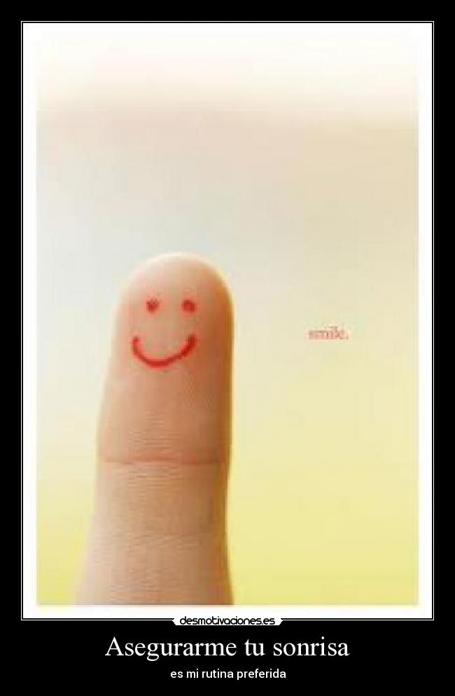Asegurarme tu sonrisa - es mi rutina preferida