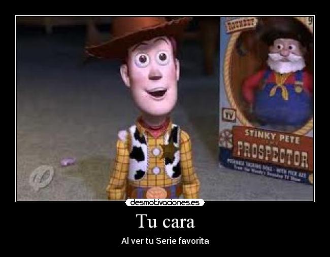 Tu cara - Al ver tu Serie favorita