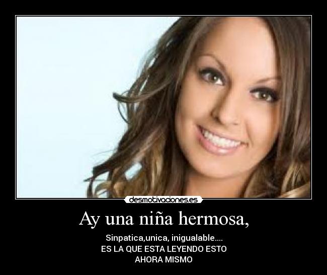 Ay una niña hermosa, -