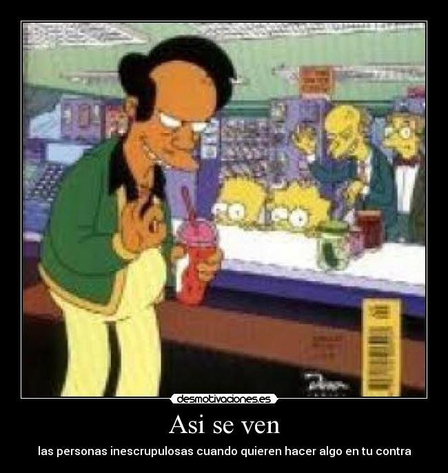 Asi se ven - las personas inescrupulosas cuando quieren hacer algo en tu contra