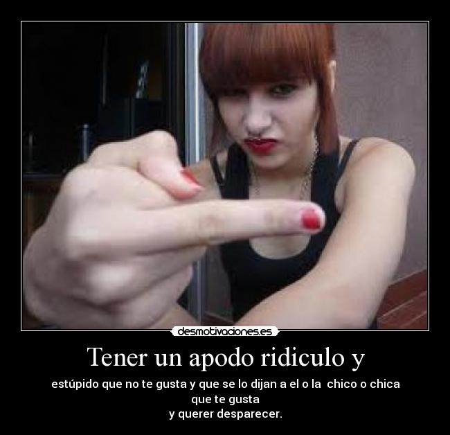 Tener un apodo ridiculo y - 