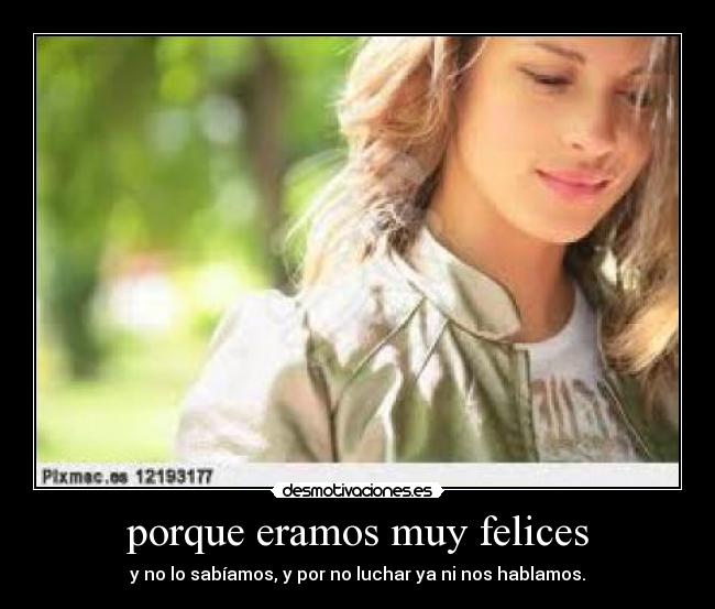 porque eramos muy felices -