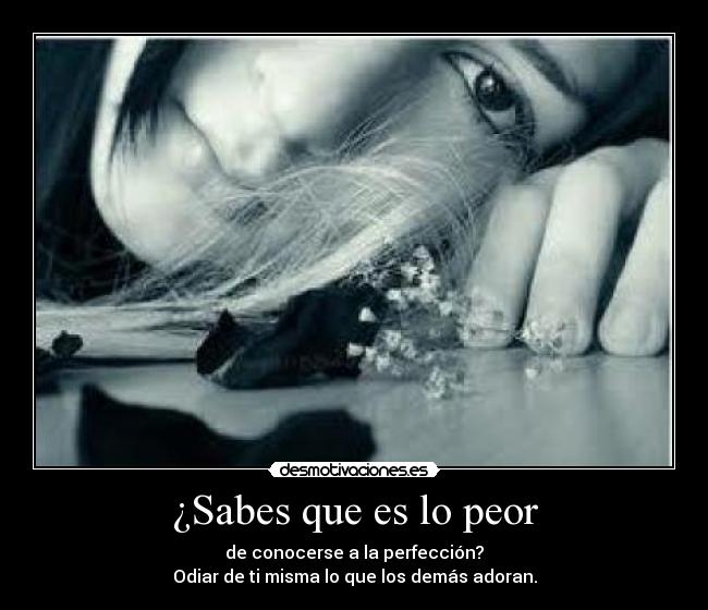 ¿Sabes que es lo peor - 