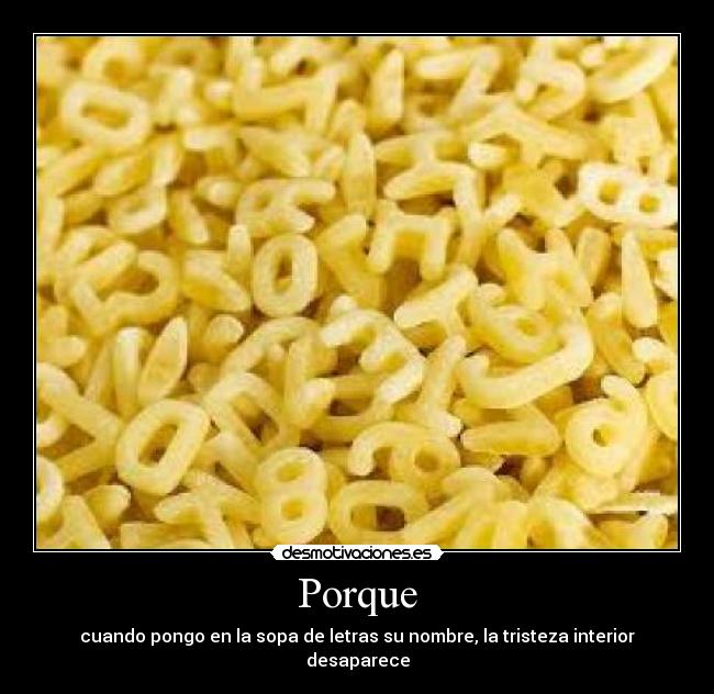 Porque - cuando pongo en la sopa de letras su nombre, la tristeza interior desaparece