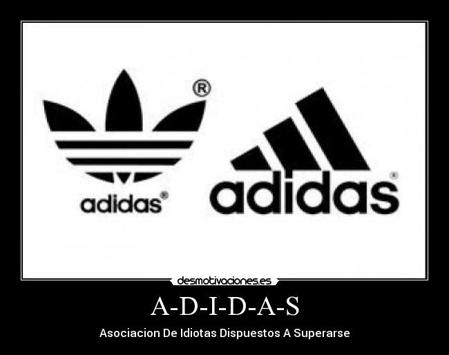 A-D-I-D-A-S - Asociacion De Idiotas Dispuestos A Superarse
