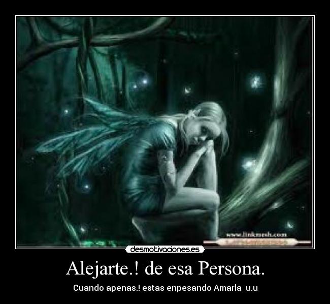 Alejarte.! de esa Persona. - Cuando apenas.! estas enpesando Amarla u.u
